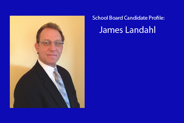 James Landahl is one of six candidates vying for three school board positions.  The election will be held in April.